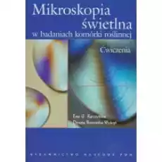 Mikroskopia świetlna w badaniach komórki roślinnej Ćwiczenia Książki Podręczniki i lektury