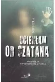 Uciekłam od szatana Moja walka o wyrwanie się Książki Literatura faktu