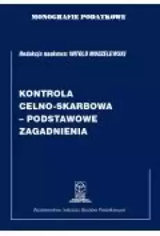 Monografie Podatkowe Kontrola celnoskarbowa podstawowe zagadnienia Książki Ebooki