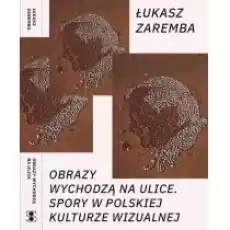 Obrazy wychodzą na ulice Książki Nauki humanistyczne