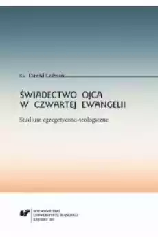 Świadectwo Ojca w czwartej Ewangelii Studium egzegetycznoteologiczne Książki Audiobooki