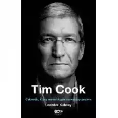 Tim Cook Człowiek który wzniósł Apple na wyższy poziom Książki Biograficzne