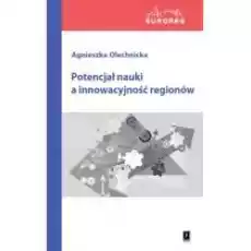 Potencjał nauki a innowacyjność regionów Książki Nauki humanistyczne