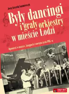 Były dancingi i grały orkiestry w mieście Łodzi Książki Historia