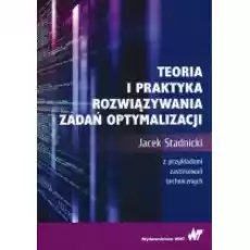 Teoria i praktyka rozwiązywania zadań optymalizacji Z przykładami zastosowań technicznych Książki Podręczniki i lektury