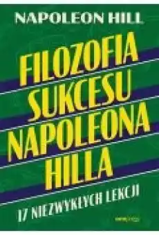 Filozofia sukcesu Napoleona Hilla 17 niezwykłych lekcji Książki Rozwój osobisty