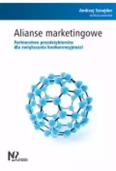 Alianse marketingowe Partnerstwa przedsiębiorstw dla zwiększenia konkurencyjności Książki Podręczniki i lektury