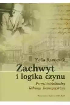 Zachwyt i logika czynu Portret intelektualny Tadeusza Tomaszewskiego Książki Nauki społeczne Psychologiczne