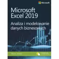 Microsoft Excel 2019 Analiza i modelowanie danych biznesowych Książki Podręczniki i lektury