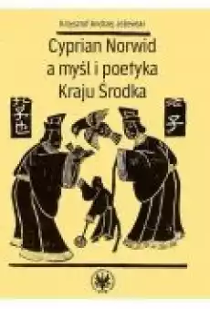 Cyprian Norwid a myśl i poetyka Kraju Środka Książki Ebooki