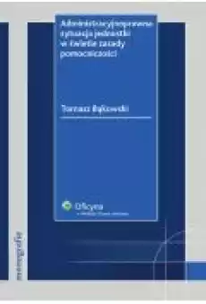 Administracyjnoprawna sytuacja jednostki w świetle zasady pomocniczości Książki Ebooki