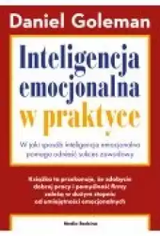 Inteligencja emocjonalna w praktyce W jaki sposób inteligencja emocjonalna pomaga odnieść sukces zawodowy Książki Rozwój osobisty