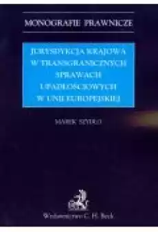 Jurysdykcja krajowa w transgranicznych sprawach upadłościowych w Unii Europejskiej Książki Prawo akty prawne