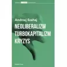 Neoliberalizm turbokapitalizm kryzys Książki Nauki humanistyczne