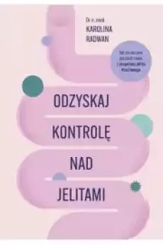 Odzyskaj kontrolę nad jelitami Książki Zdrowie medycyna