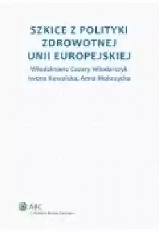 Szkice z polityki zdrowotnej Unii Europejskiej Książki Ebooki