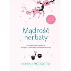 Mądrość herbaty Piętnaście lekcji o szczęściu płynących z japońskiej ceremonii herbacianej Książki Nauki humanistyczne