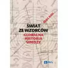 Świat ze wzorców Globalna historia wiedzy Książki Nauki humanistyczne