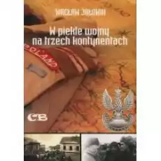 W piekle wojny na trzech kontynentach Książki Historia