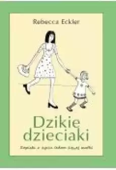 Dzikie dzieciaki Rebecca Eckler Książki Poradniki