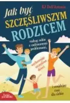 Jak byś szczęśliwym rodzicem Książki Poradniki