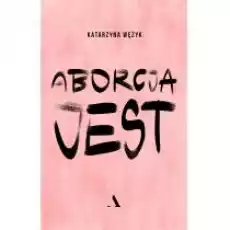 Aborcja jest Książki Literatura faktu