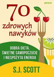 70 zdrowych nawyków Dobra dieta świetne samopoczucie i niespożyta energia Książki Poradniki