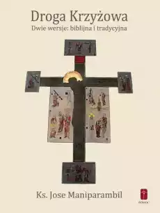 Droga Krzyżowa Dwie wersje biblijna i tradycyjna Książki Religia