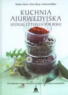 Kuchnia ajurwedyjska według czterech pór roku Książki Kucharskie