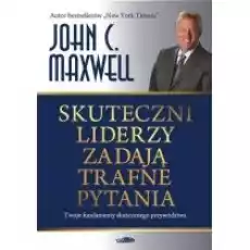 Skuteczni liderzy zadają trafne pytania Książki Biznes i Ekonomia