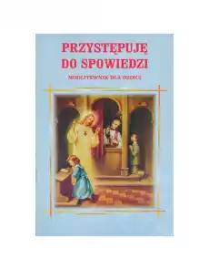 Przystępuje do spowiedzi modlitewnik dla dzieci Dewocjonalia