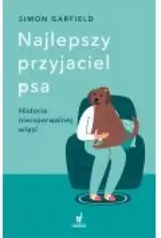 Najlepszy przyjaciel psa Historia nierozerwalnej więzi Książki Literatura faktu