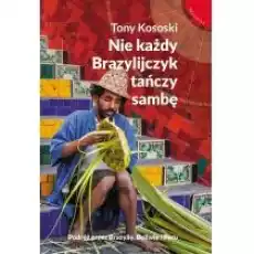 NIE KAŻDY BRAZYLIJCZYK TAŃCZY SAMBĘ Książki Literatura podróżnicza