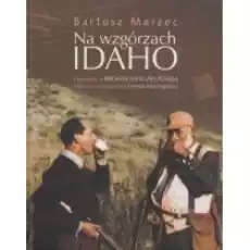 Na wzgórzach Idaho Opowieść o Bronisławie Zielińskim tłumaczu i przyjacielu Ernesta Hemingwaya Książki Biograficzne