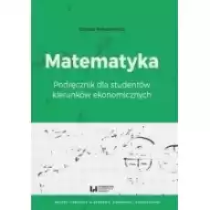 Matematyka Podręcznik dla studentów kierunków ekonomicznych Książki Podręczniki i lektury