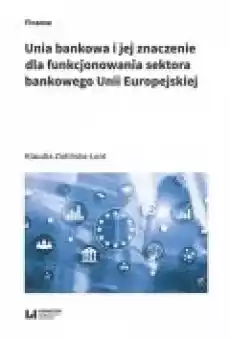 Unia bankowa I jej znaczenie dla funkcjonowania sektora bankowego Unii Europejskiej Książki Prawo akty prawne