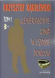 Generałowie giną w czasie pokoju T1 Książki Polityka