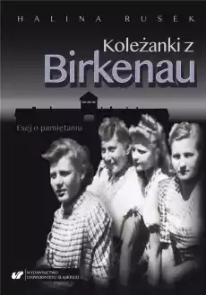 Koleżanki z Birkenau Esej o pamiętaniu Książki Literatura faktu