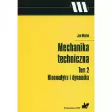 Mechanika techniczna Tom 2 Kinematyka i dynamika Książki Podręczniki i lektury