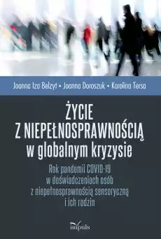 Życie z niepełnosprawnością w globalnym kryzysie Rok pandemii COVID19 w doświadczeniach osób z niepełnosprawnością sensoryczną Książki Nauki humanistyczne