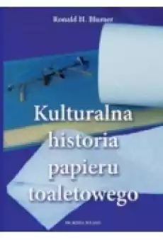 Kulturalna historia papieru toaletowego Książki Kultura i sztuka