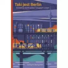 Taki Jest Berlin O Mieście Kontrastów I Ciągłych Zmian Książki Literatura faktu