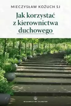 Jak korzystać z kierownictwa duchowego Książki Religia