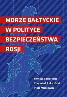 Morze Bałtyckie w polityce bezpieczeństwa Rosji Książki Polityka