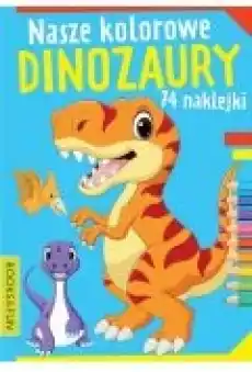 Nasze kochane dinozaury z naklejkami Książki Dla dzieci