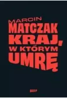 Kraj w którym umrę Książki Literatura faktu