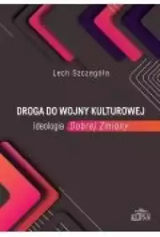 Droga do wojny kulturowej Ideologia Dobrej Zmiany Książki Nauki humanistyczne