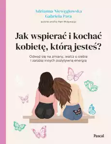 Jak wspierać i kochać kobietę którą jesteś Książki Poradniki