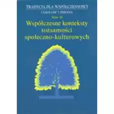 Współczesne konteksty tożsamości społecznokultur Książki Nauki humanistyczne