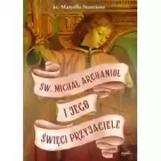 Św Michał Archanioł i jego święci przyjaciele Książki Nauki humanistyczne